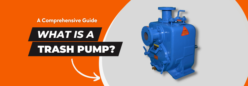 The Ultimate Guide to Trash Pumps Types, Applications, and Selections