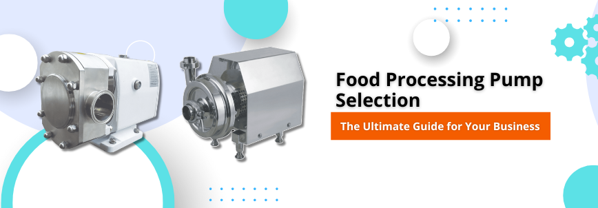 Selecting the Right Food Processing Pump A Comprehensive Guide