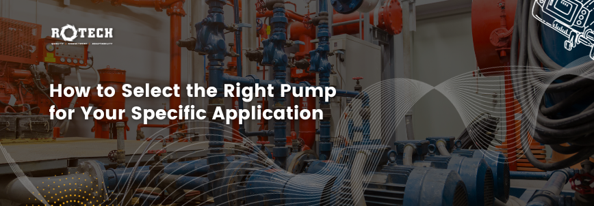 How to Select the Right Pump for Your Specific Application