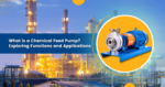 Chemical Feed Pumps: Functions, Applications, and Technology Explained